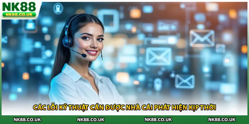 Các lỗi kỹ thuật cần được nhà cái phát hiện kịp thời