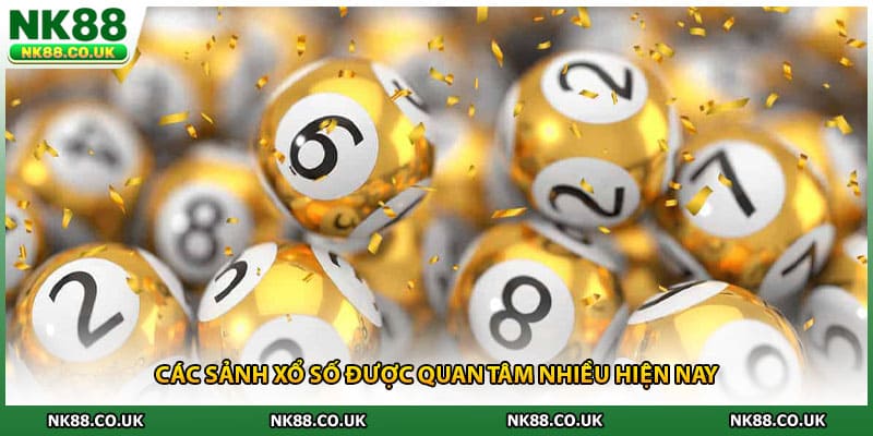 Các sảnh xổ số được quan tâm nhiều hiện nay