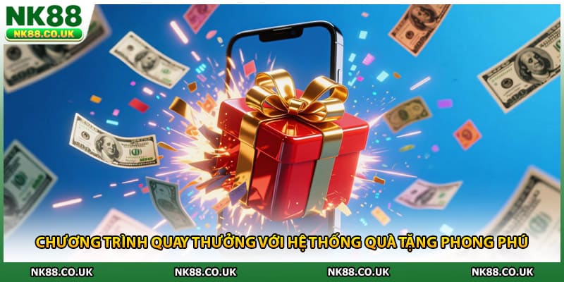 Chương trình quay thưởng với hệ thống quà tặng phong phú