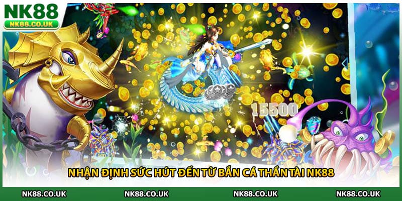 Nhận định sức hút đến từ bắn cá thần tài NK88