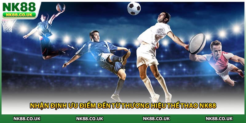 Nhận định ưu điểm đến từ thương hiệu thể thao NK88