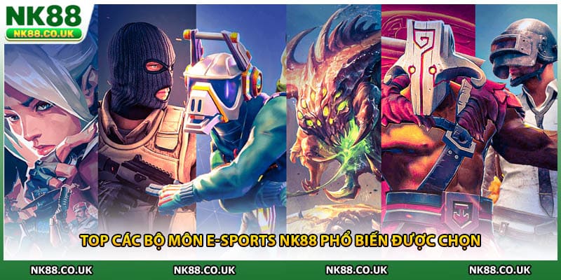 Top các bộ môn e-sports NK88 phổ biến được chọn
