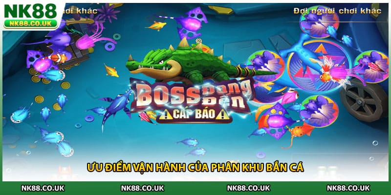 Ưu điểm vận hành của phân khu bắn cá