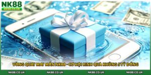 Vòng Quay May Mắn NK88 - Cơ Hội Rinh Quà Khủng 5 Tỷ Đồng